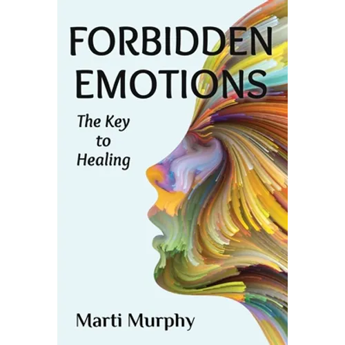 Forbidden Emotions: The Key to Healing - Paperback
