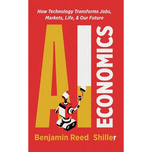 AI Economics: How Technology Transforms Jobs, Markets, Life, & Our Future - Hardcover