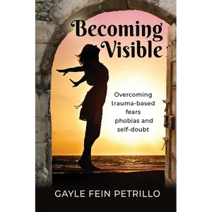 Becoming Visible: Overcoming Trauma-Based Fears, Phobias and Self-Doubt - Paperback