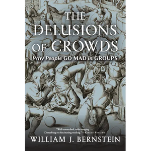 The Delusions of Crowds: Why People Go Mad in Groups - Paperback