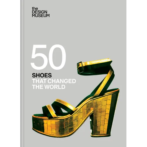 Fifty Shoes That Changed the World - Hardcover
