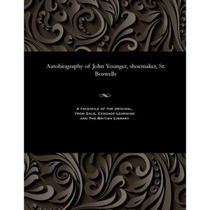 Autobiography of John Younger, Shoemaker, St. Boswells - Paperback