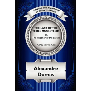 The Last of the Three Musketeers; Or, the Prisoner of the Bastille: A Play in Five Acts - Paperback
