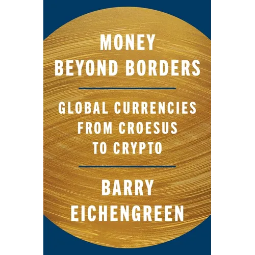 Money Beyond Borders: Global Currencies from Croesus to Crypto - Hardcover