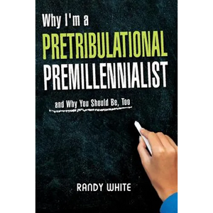 Why I Am A Pretribulational Premillennialist: And Why You Should Be, Too - Paperback