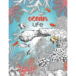 Ocean Life: A Beautiful Coloring Book for Adults With Fish, Turtles, Coral Reefs, Ships and Many More - Paperback