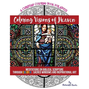 Coloring Visions of Heaven: An Inspirational Christian Coloring Book of Scenes Inspired by the Bible For Adults of Faith Seeking Peace - Paperback