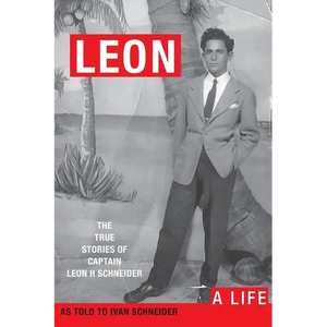 Leon: A LIFE. The True Stories of Captain Leon H Schneider - Paperback