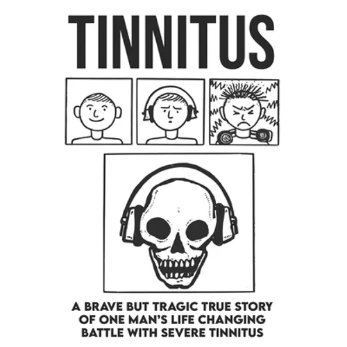Tinnitus - A brave but tragic true story of one man's life changing battle with severe tinnitus - Paperback