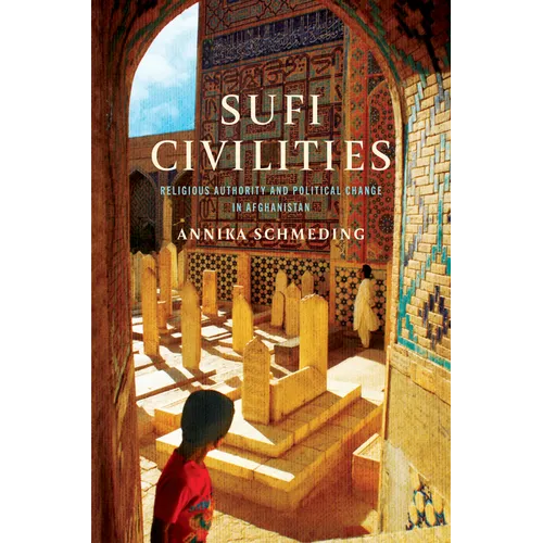 Sufi Civilities: Religious Authority and Political Change in Afghanistan - Paperback