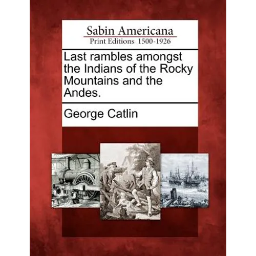 Last Rambles Amongst the Indians of the Rocky Mountains and the Andes. - Paperback