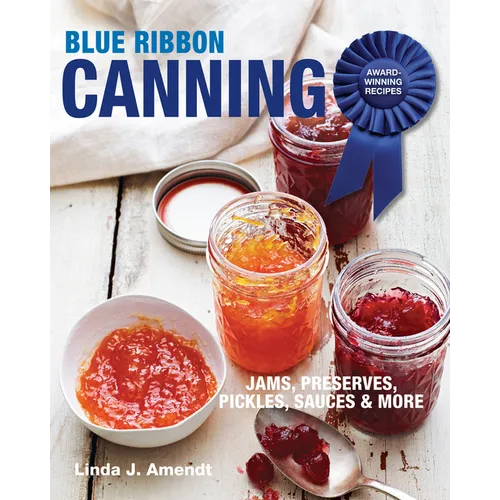 Blue Ribbon Canning: Award-Winning Recipes and Proven Techniques - Paperback