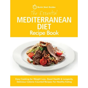 The Essential Mediterranean Diet Recipe Book: Easy Cooking for Weight Loss, Good Health & Longevity. Delicious Calorie-Counted Recipes For Healthy Eat - Paperback