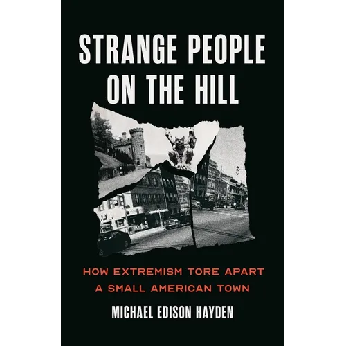 Strange People on the Hill: How Extremism Tore Apart a Small American Town - Hardcover