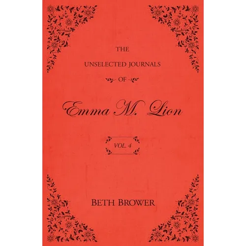 The Unselected Journals of Emma M. Lion: Vol. 4 - Paperback