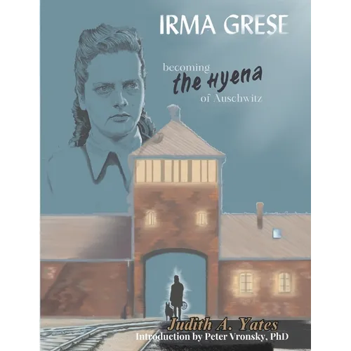 Irma Grese - Becoming the Hyena of Auschwitz - Paperback