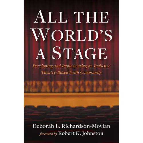 All the World's a Stage: Developing and Implementing an Inclusive Theatre-Based Faith Community - Paperback