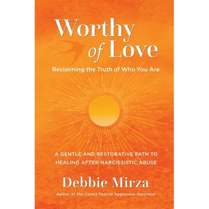 Worthy of Love: A Gentle and Restorative Path to Healing After Narcissistic Abuse - Paperback