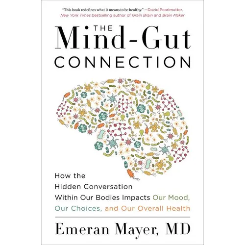 The Mind-Gut Connection: How the Hidden Conversation Within Our Bodies Impacts Our Mood, Our Choices, and Our Overall Health - Paperback