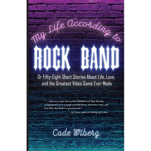 My Life According to Rock Band: Or Fifty-Eight Short Stories About Life, Love, and the Greatest Video Game Ever Made - Paperback