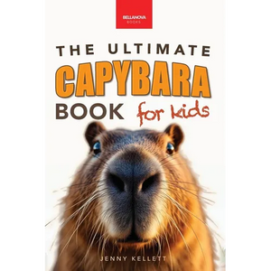 Capybaras The Ultimate Book for Kids: 100+ Amazing Facts, Photos, Activities & More - Paperback
