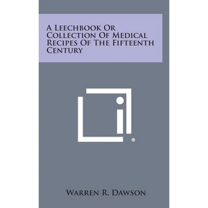 A Leechbook or Collection of Medical Recipes of the Fifteenth Century - Hardcover