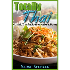 Totally Thai Classic Thai Recipes to Make at Home - Paperback