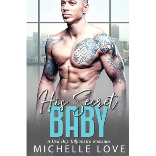 His Secret baby: A Bad Boy Billionaire Romance - Paperback
