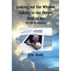 Looking Out the Window, Talking to the Person Next to Me: My Life in Airplanes - Paperback