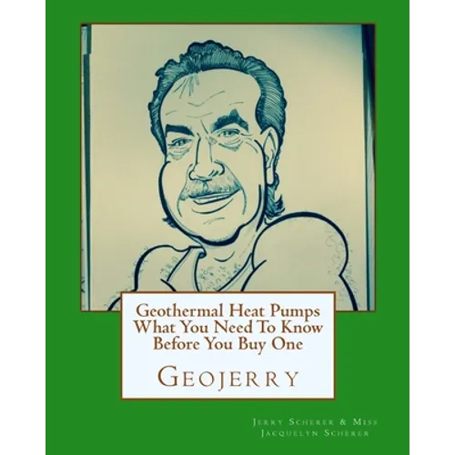 Geothermal Heat Pumps What You Need To Know Before You Buy One - Paperback