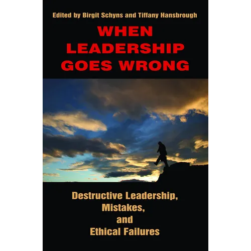 When Leadership Goes Wrong Destructive Leadership, Mistakes, and Ethical Failures - Paperback