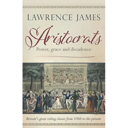 Aristocrats: Power, grace and decadence - Paperback