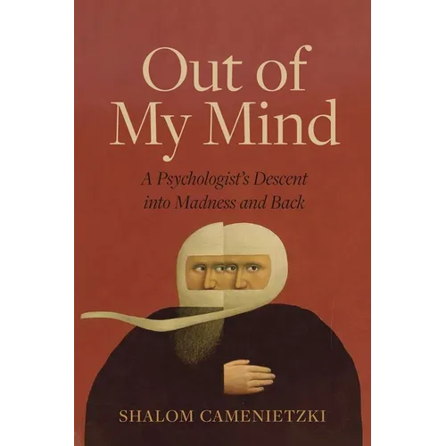 Out of My Mind: A Psychologist's Descent Into Madness and Back - Hardcover
