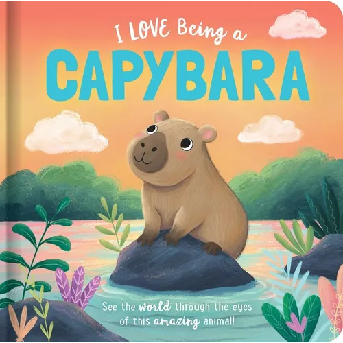 I Love Being a Capybara: Padded Board Book: Picture Storybook - Board Book