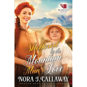 Sheltered by the Mountain Man's Love: A Western Historical Romance Book - Paperback
