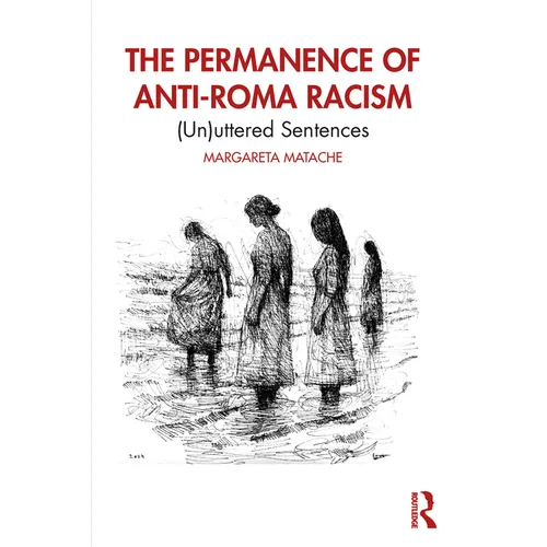 The Permanence of Anti-Roma Racism: (Un)Uttered Sentences - Paperback