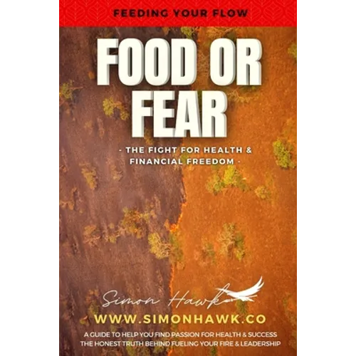 Food or Fear: Feeding Your Flow: The Fight For Health & Financial Freedom - Paperback