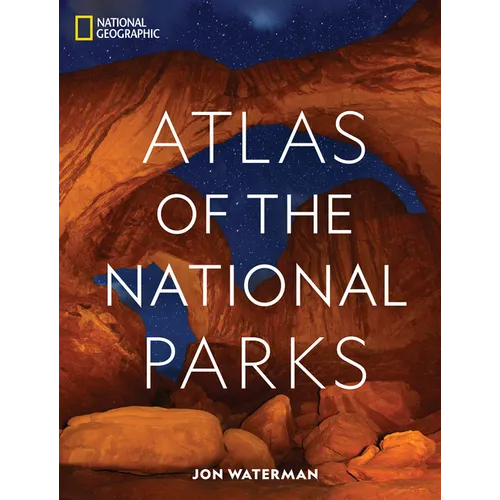 National Geographic Atlas of the National Parks - Hardcover