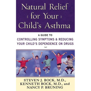 Natural Relief for Your Child's Asthma: A Guide to Controlling Symptoms & Reducing Your Child's Dependence on Drugs - Paperback