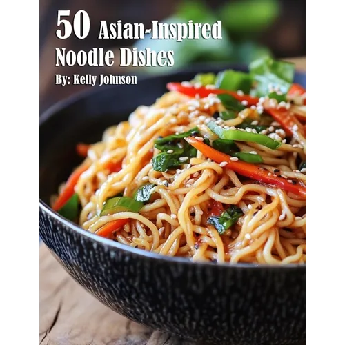 50 Asian-Inspired Noodle Dishes - Paperback