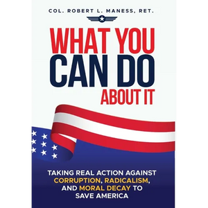 What You Can Do About It: Taking Real Action Against Corruption, Radicalism, and Moral Decay to Save America - Hardcover