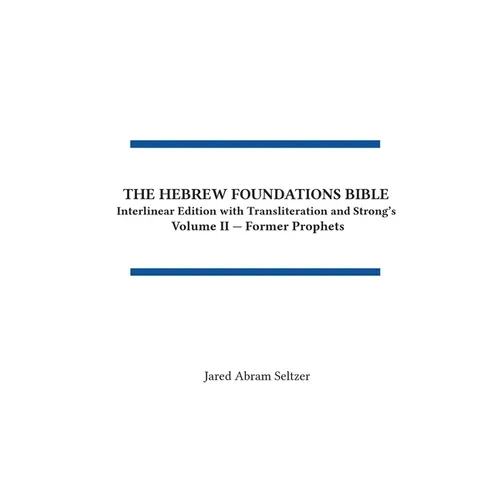 The Hebrew Foundations Bible: Interlinear Edition with Transliteration and Strong's - Hardcover