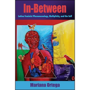 In-Between: Latina Feminist Phenomenology, Multiplicity, and the Self - Paperback