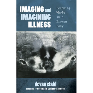 Imaging and Imagining Illness: Becoming Whole in a Broken Body - Paperback