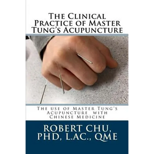 The Clinical Practice of Master Tung's Acupuncture: A clinical guide to the use of Master Tung's Acupuncture - Paperback