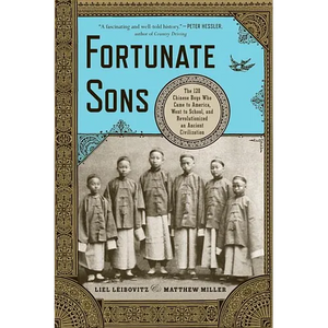 Fortunate Sons: The 120 Chinese Boys Who Came to America, Went to School, and Revolutionized an Ancient Civilization - Paperback
