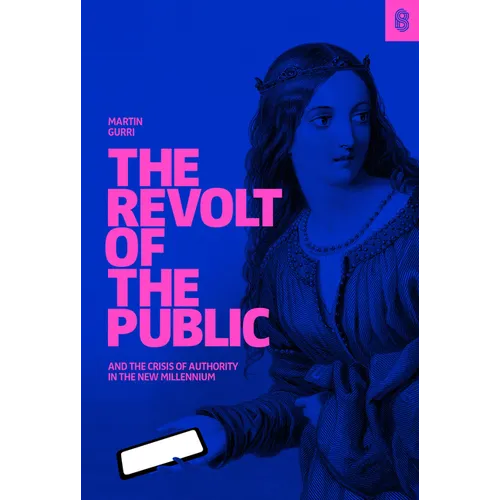 The Revolt of the Public and the Crisis of Authority in the New Millennium - Hardcover
