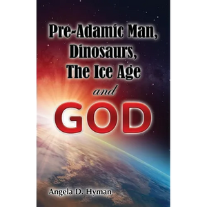 Pre-Adamic Man, Dinosaurs, The Ice Age and GOD - Paperback