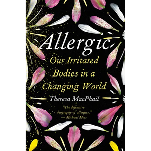 Allergic: Our Irritated Bodies in a Changing World - Hardcover