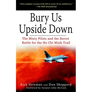 Bury Us Upside Down: The Misty Pilots and the Secret Battle for the Ho Chi Minh Trail - Paperback